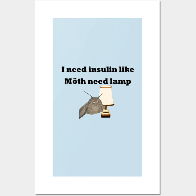 I Need Insulin Like Moth Need Lamp Wall Art by CatGirl101